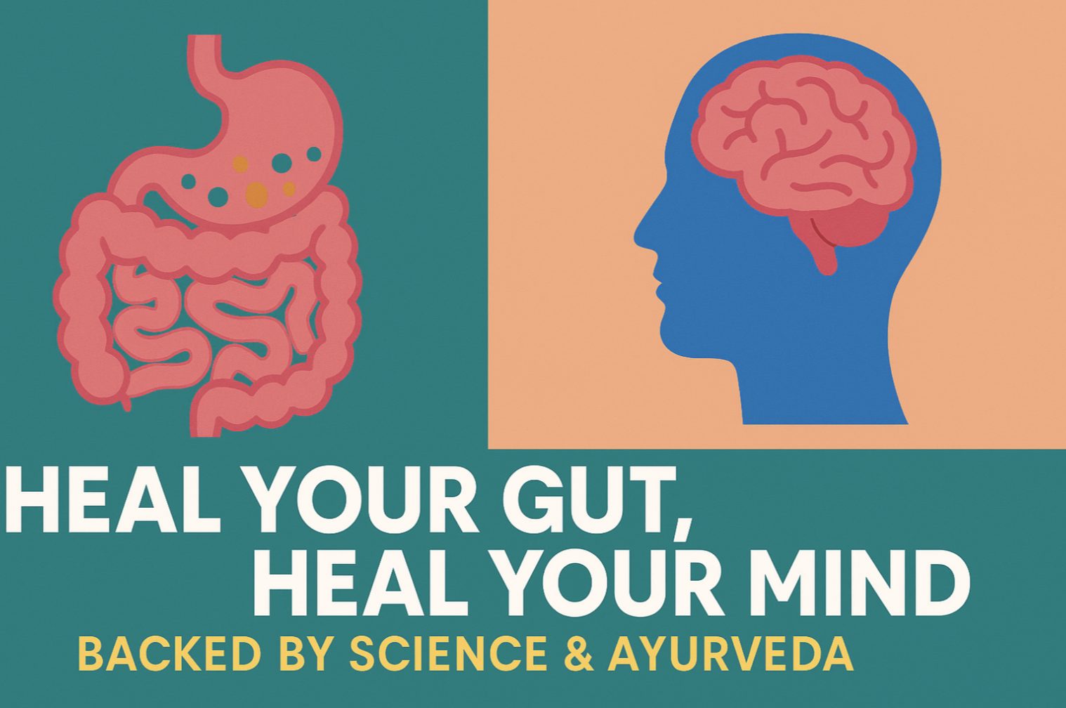 Heal Your Gut, Heal Your Mind: Backed by Science & Ayurveda
